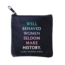 Load image into Gallery viewer, square mini pouches with zipper closures, each featuring a different text quote design in colors black, white, and multicolor. Says well behaved women seldom make history