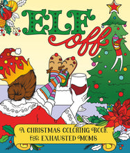 Load image into Gallery viewer, Elf Off: A Christmas Coloring Book For Exhausted Moms