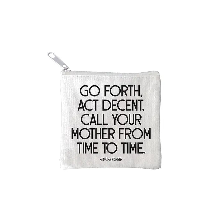square mini pouches with zipper closures, each featuring a different text quote design in colors black, white, and multicolor. quote says GO FORTH, ACT DECENT. CALL YOUR MOTHER FROM TIME TO TIME.