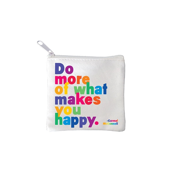 square mini pouches with zipper closures, each featuring a different text quote design in colors black, white, and multicolor. quote says do more of what makes you happy