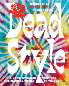 Dead Style: A Long Strange Trip into the Magical World of Tie-Dye