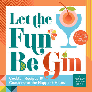 Let the Fun Be Gin: Cocktails and Coasters for the Happiest Hours