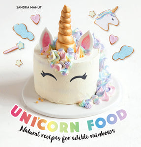 Unicorn Food: Natural Recipes for Edible Rainbows
